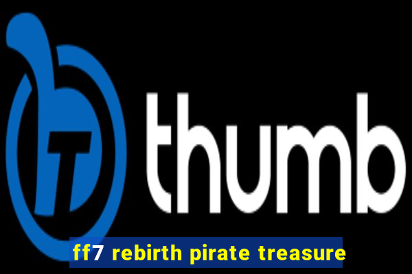 ff7 rebirth pirate treasure